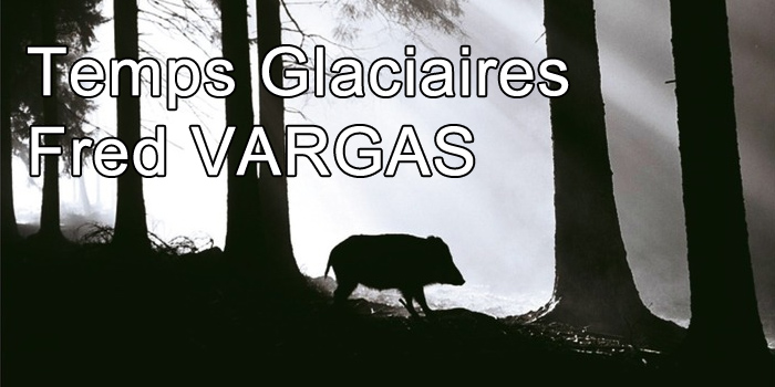 Temps Glaciaires - Fred VARGAS
