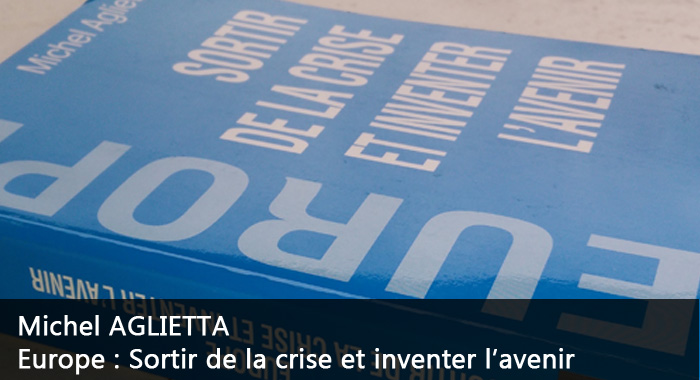 Europe : Sortir de la crise et inventer l’avenir – Michel AGLIETTA