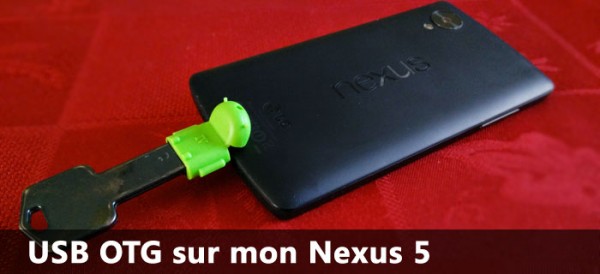 USB OTG sur mon Nexus 5… c&rsquo;est possible !